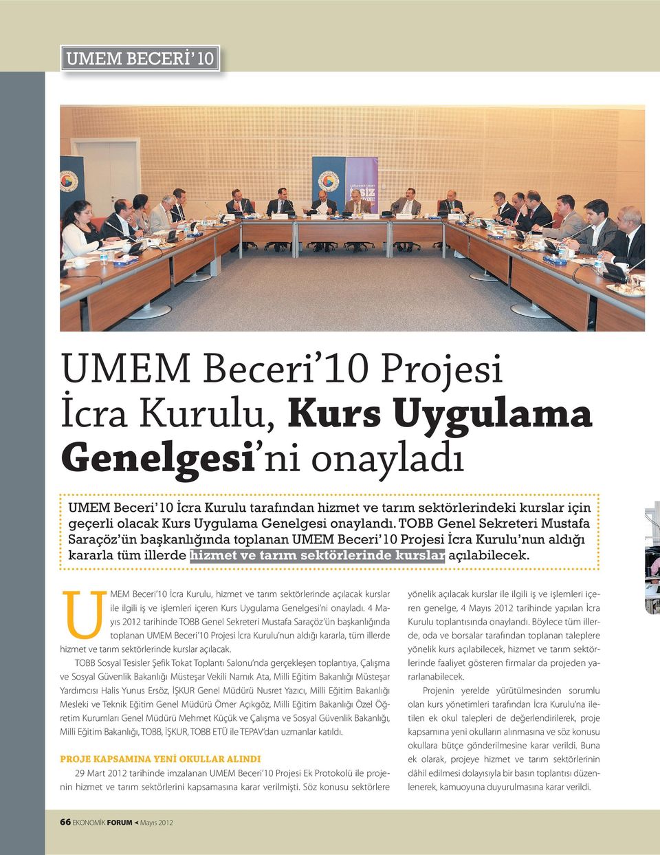 TOBB Genel Sekreteri Mustafa Saraçöz ün başkanlığında toplanan UMEM Beceri 10 Projesi İcra Kurulu nun aldığı kararla tüm illerde hizmet ve tarım sektörlerinde kurslar açılabilecek.