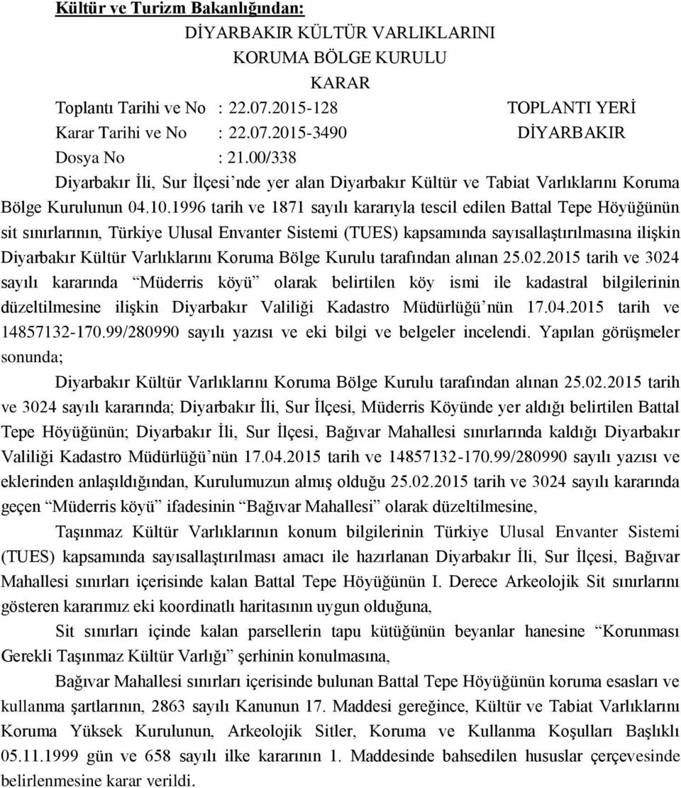 1996 tarih ve 1871 sayılı kararıyla tescil edilen Battal Tepe Höyüğünün sit sınırlarının, Türkiye Ulusal Envanter Sistemi (TUES) kapsamında sayısallaştırılmasına ilişkin Diyarbakır Kültür