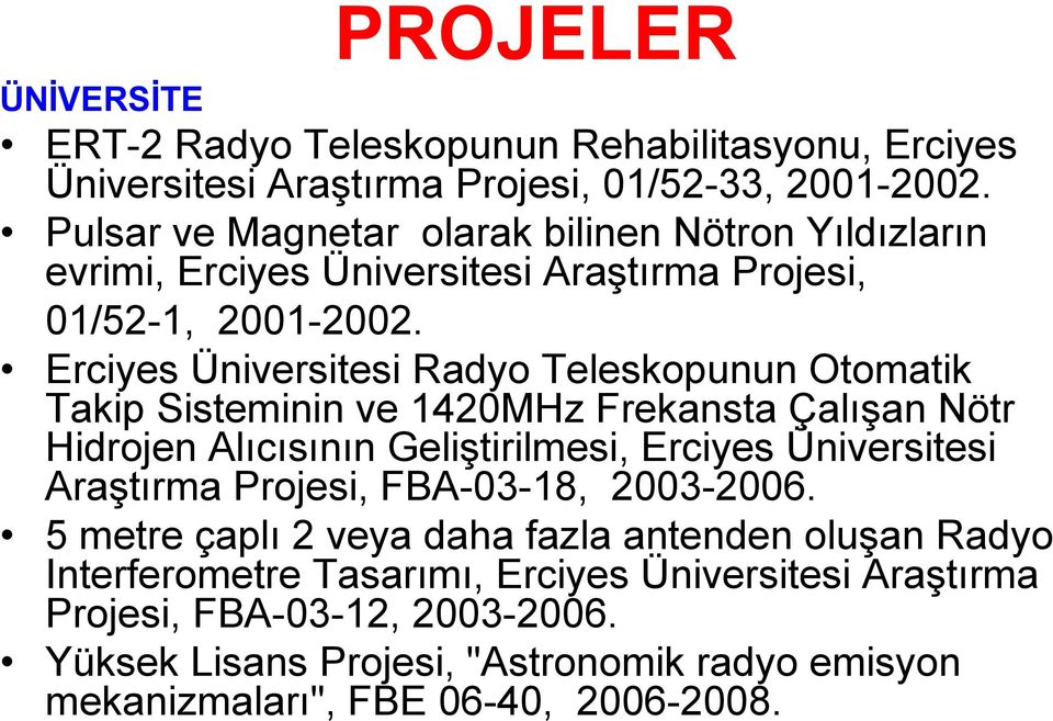 Erciyes Üniversitesi Radyo Teleskopunun Otomatik Takip Sisteminin ve 1420MHz Frekansta Çalışan Nötr Hidrojen Alıcısının Geliştirilmesi, Erciyes Üniversitesi Araştırma