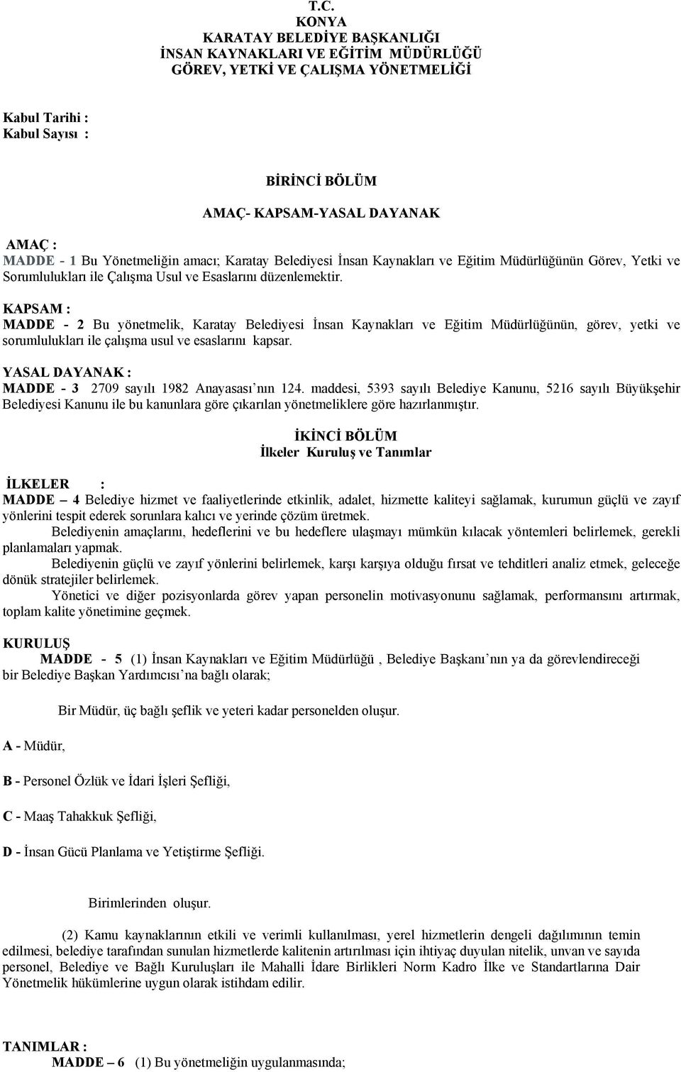 KAPSAM : MADDE - 2 Bu yönetmelik, Karatay Belediyesi İnsan Kaynakları ve Eğitim Müdürlüğünün, görev, yetki ve sorumlulukları ile çalışma usul ve esaslarını kapsar.