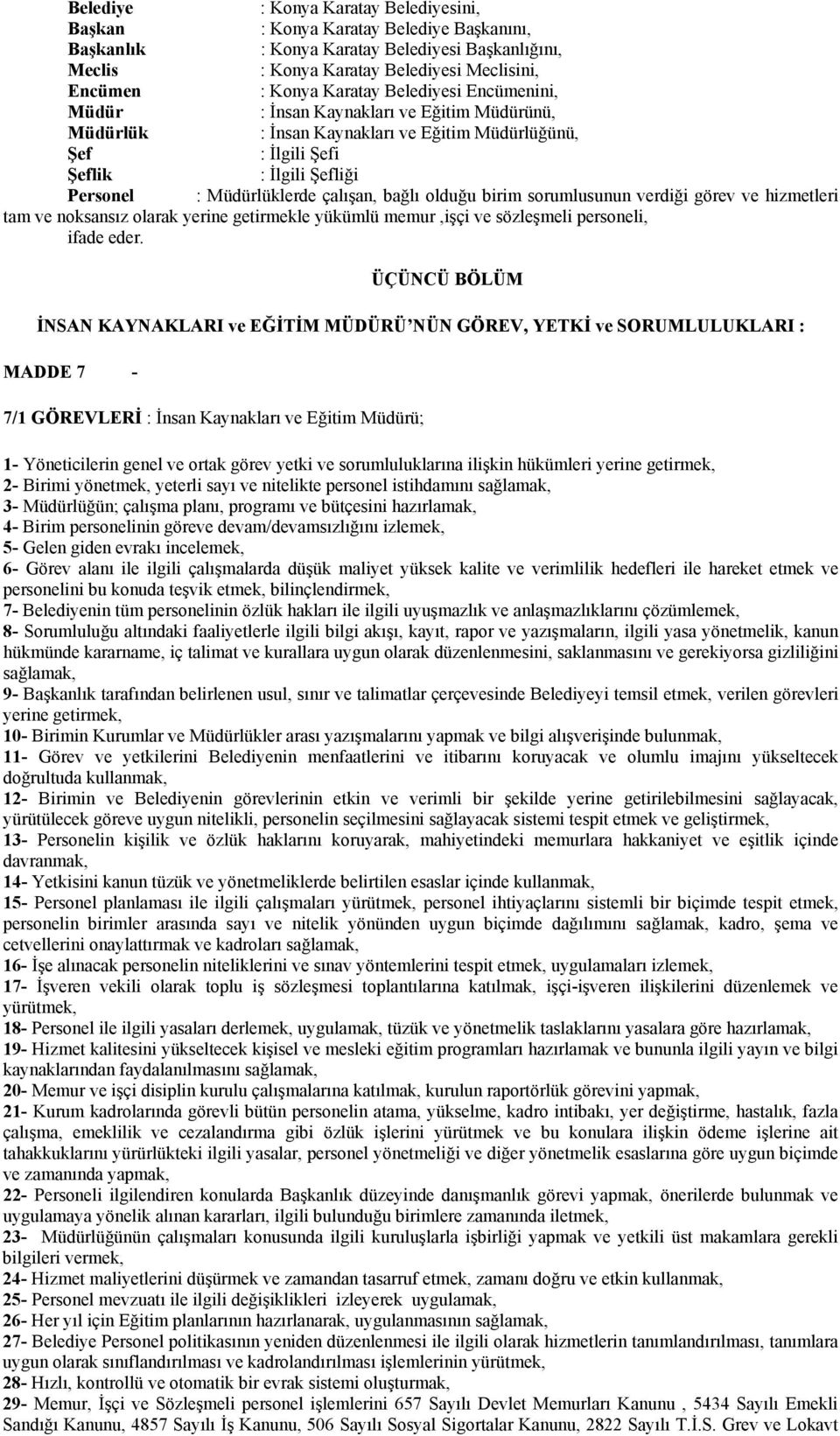 çalışan, bağlı olduğu birim sorumlusunun verdiği görev ve hizmetleri tam ve noksansız olarak yerine getirmekle yükümlü memur,işçi ve sözleşmeli personeli, ifade eder.