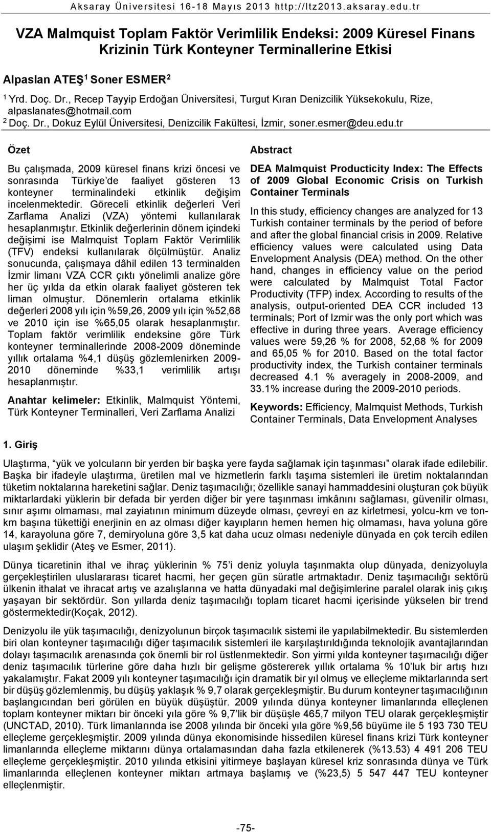 , Recep Tayyip Erdoğan Üniversitesi, Turgut Kıran Denizcilik Yüksekokulu, Rize, alpaslanates@hotmail.com 2 Doç. Dr., Dokuz Eylül Üniversitesi, Denizcilik Fakültesi, İzmir, soner.esmer@deu.edu.