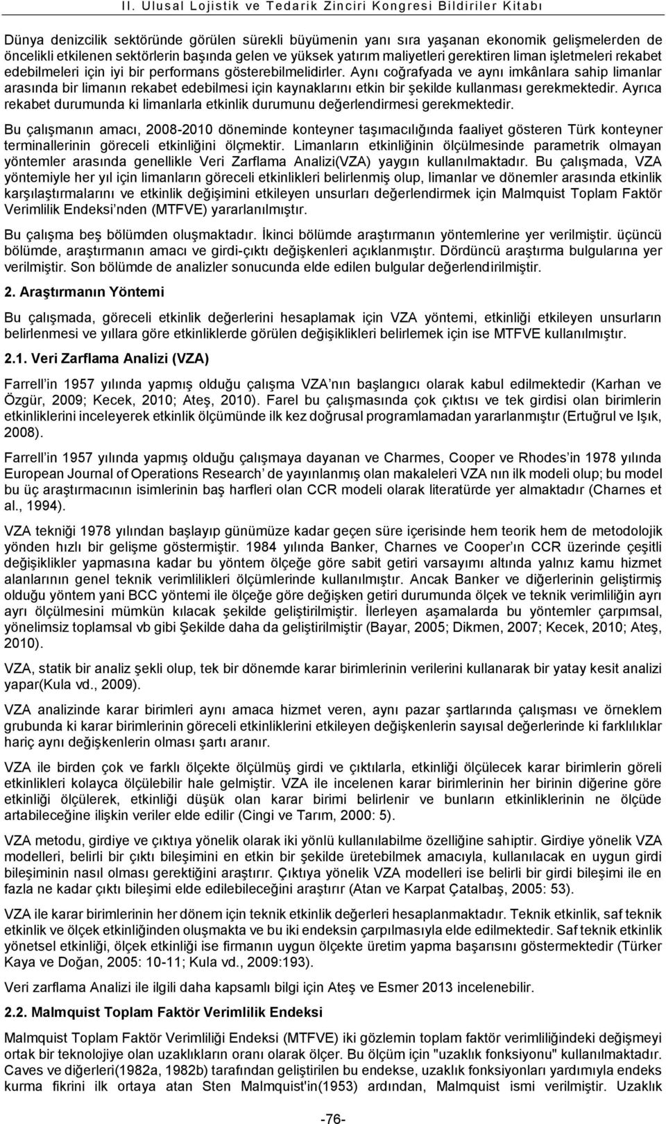 Aynı coğrafyada ve aynı imkânlara sahip limanlar arasında bir limanın rekabet edebilmesi için kaynaklarını etkin bir şekilde kullanması gerekmektedir.