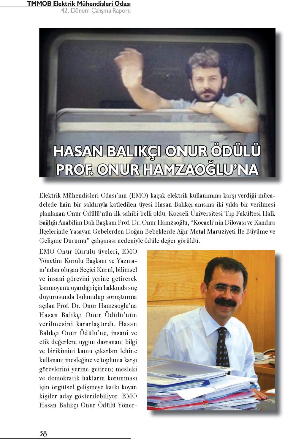 planlanan Onur Ödülü nün ilk sahibi belli oldu. Kocaeli Üniversitesi Tıp Fakültesi Halk Sağlığı Anabilim Dalı Başkanı Prof. Dr.