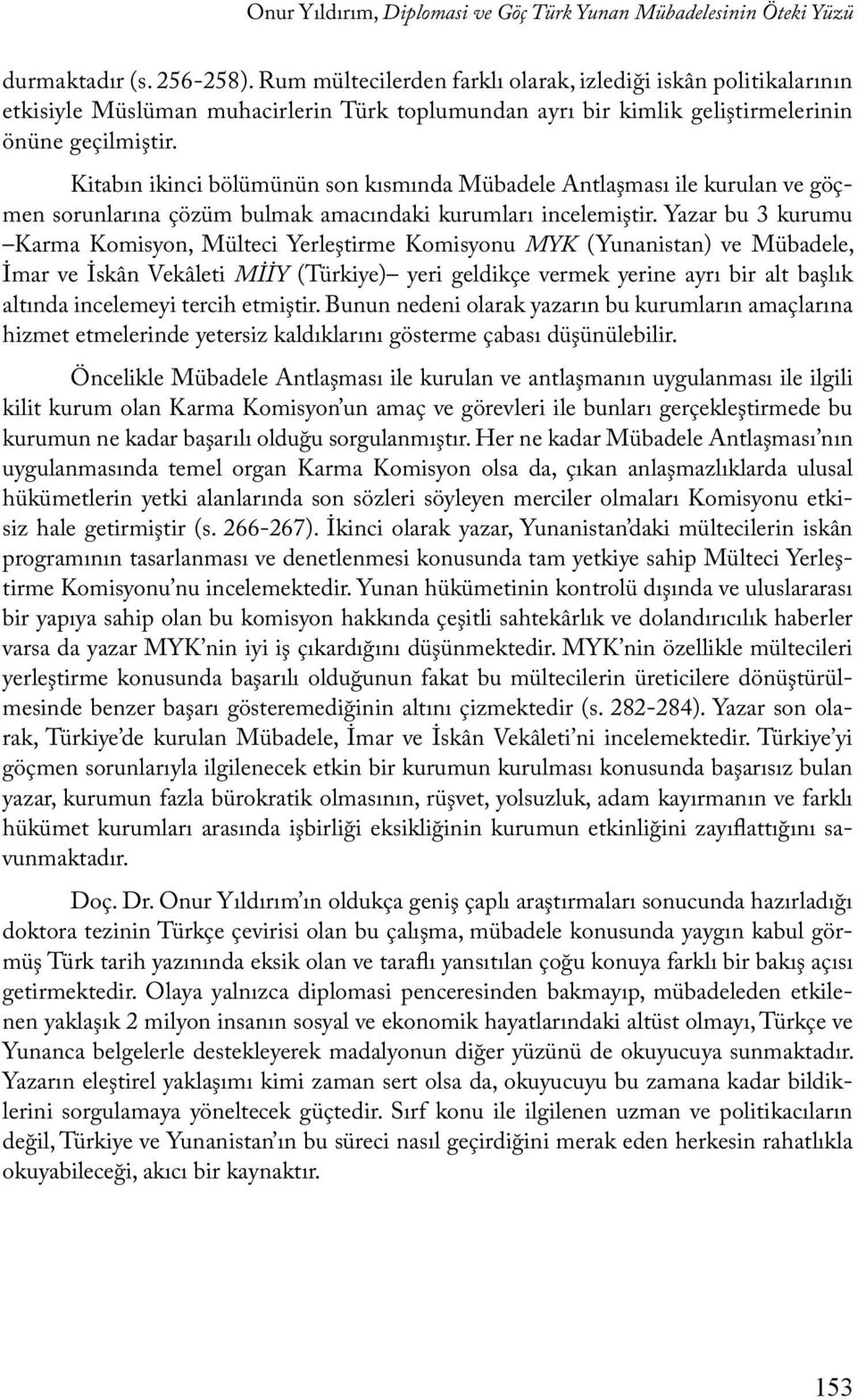 Kitabın ikinci bölümünün son kısmında Mübadele Antlaşması ile kurulan ve göçmen sorunlarına çözüm bulmak amacındaki kurumları incelemiştir.