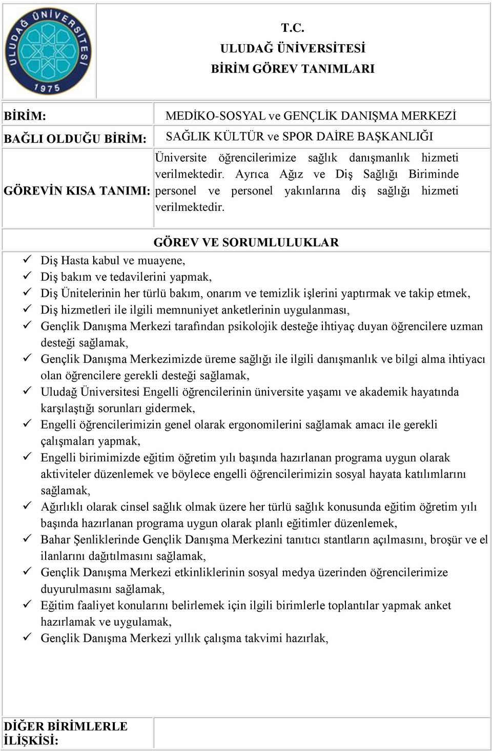 Diş Hasta kabul ve muayene, Diş bakım ve tedavilerini yapmak, Diş Ünitelerinin her türlü bakım, onarım ve temizlik işlerini yaptırmak ve takip etmek, Diş hizmetleri ile ilgili memnuniyet anketlerinin