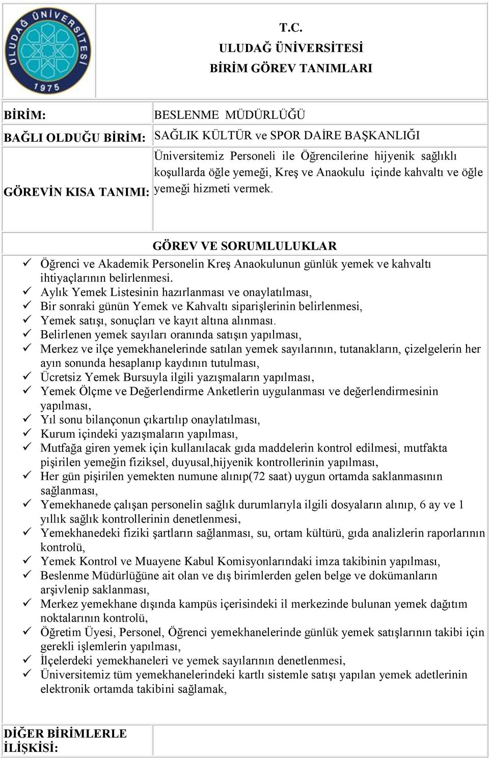 Aylık Yemek Listesinin hazırlanması ve onaylatılması, Bir sonraki günün Yemek ve Kahvaltı siparişlerinin belirlenmesi, Yemek satışı, sonuçları ve kayıt altına alınması.