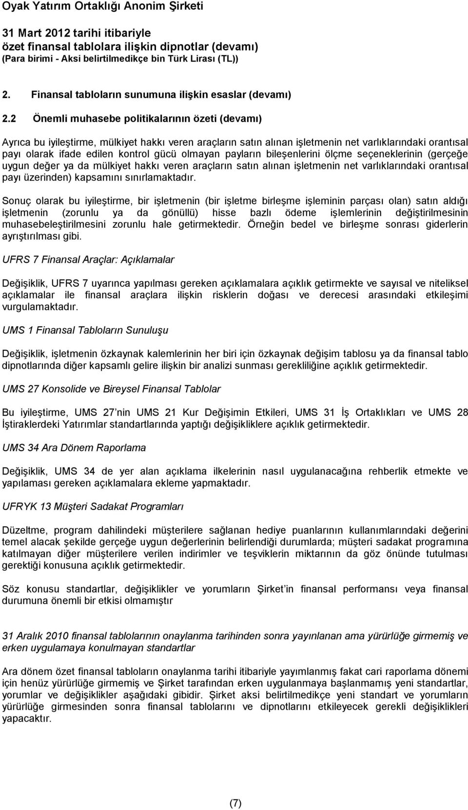 olmayan payların bileşenlerini ölçme seçeneklerinin (gerçeğe uygun değer ya da mülkiyet hakkı veren araçların satın alınan işletmenin net varlıklarındaki orantısal payı üzerinden) kapsamını