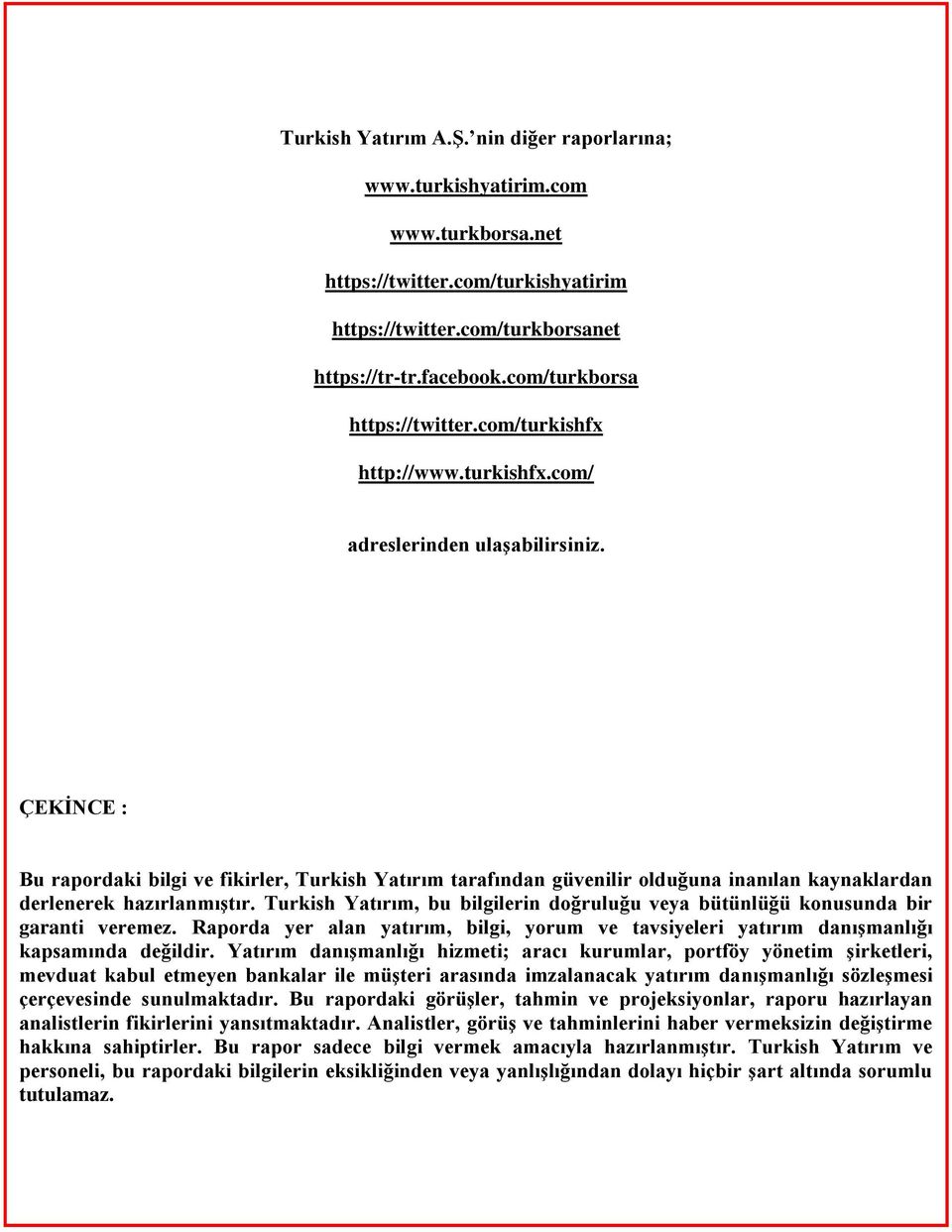 ÇEKİNCE : Bu rapordaki bilgi ve fikirler, Turkish Yatırım tarafından güvenilir olduğuna inanılan kaynaklardan derlenerek hazırlanmıştır.