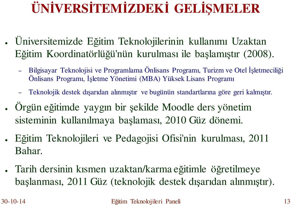 alınmıştır ve bugünün standartlarına göre geri kalmıştır. Örgün eğitimde yaygın bir şekilde Moodle ders yönetim sisteminin kullanılmaya başlaması, 2010 Güz dönemi.