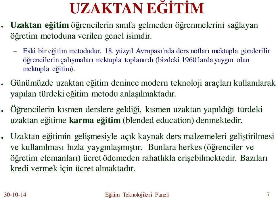 Günümüzde uzaktan eğitim denince modern teknoloji araçları kullanılarak yapılan türdeki eğitim metodu anlaşılmaktadır.