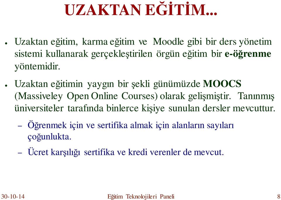 e-öğrenme yöntemidir. Uzaktan eğitimin yaygın bir şekli günümüzde MOOCS (Massiveley Open Online Courses) olarak gelişmiştir.