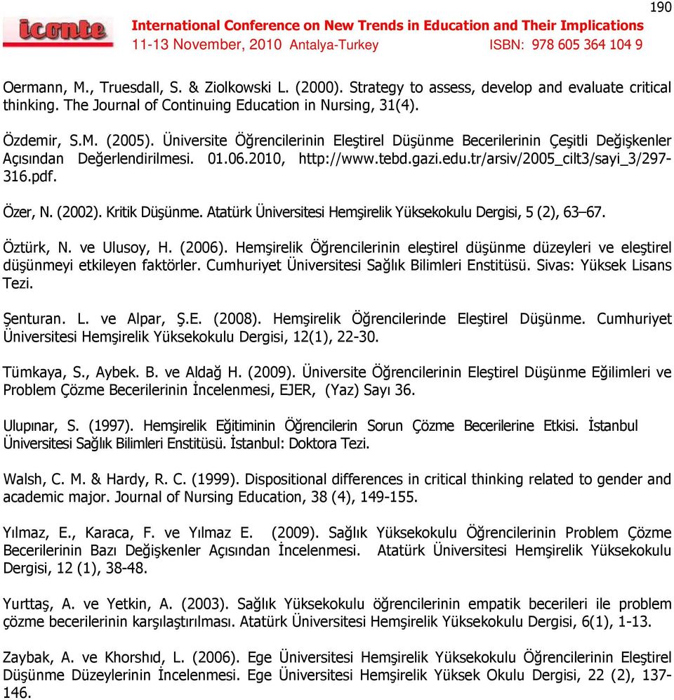 Kritik Düşünme. Atatürk Üniversitesi Hemşirelik Yüksekokulu Dergisi, 5 (2), 63 67. Öztürk, N. ve Ulusoy, H. (2006).