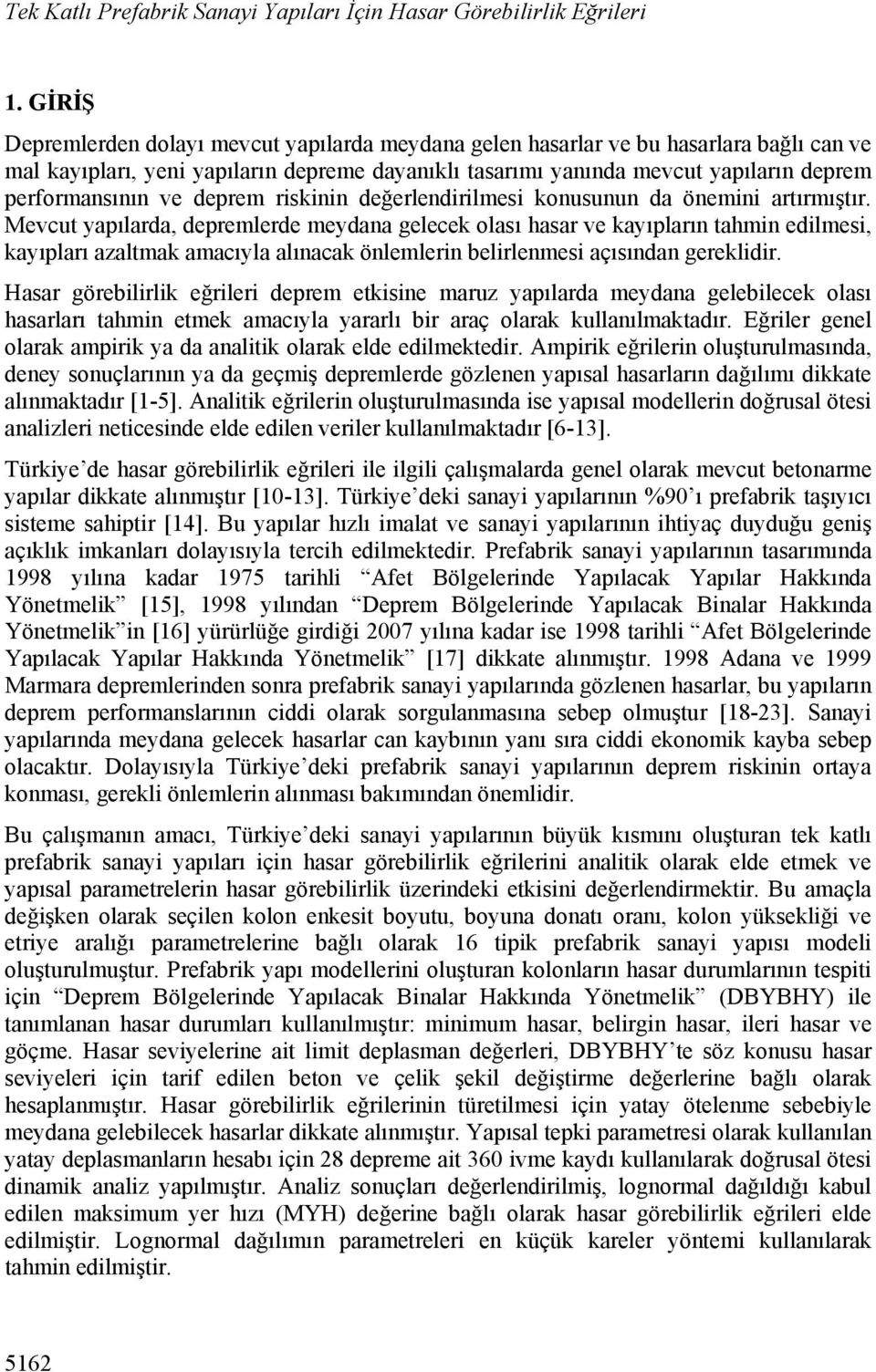 ve deprem riskinin değerlendirilmesi konusunun da önemini artırmıştır.