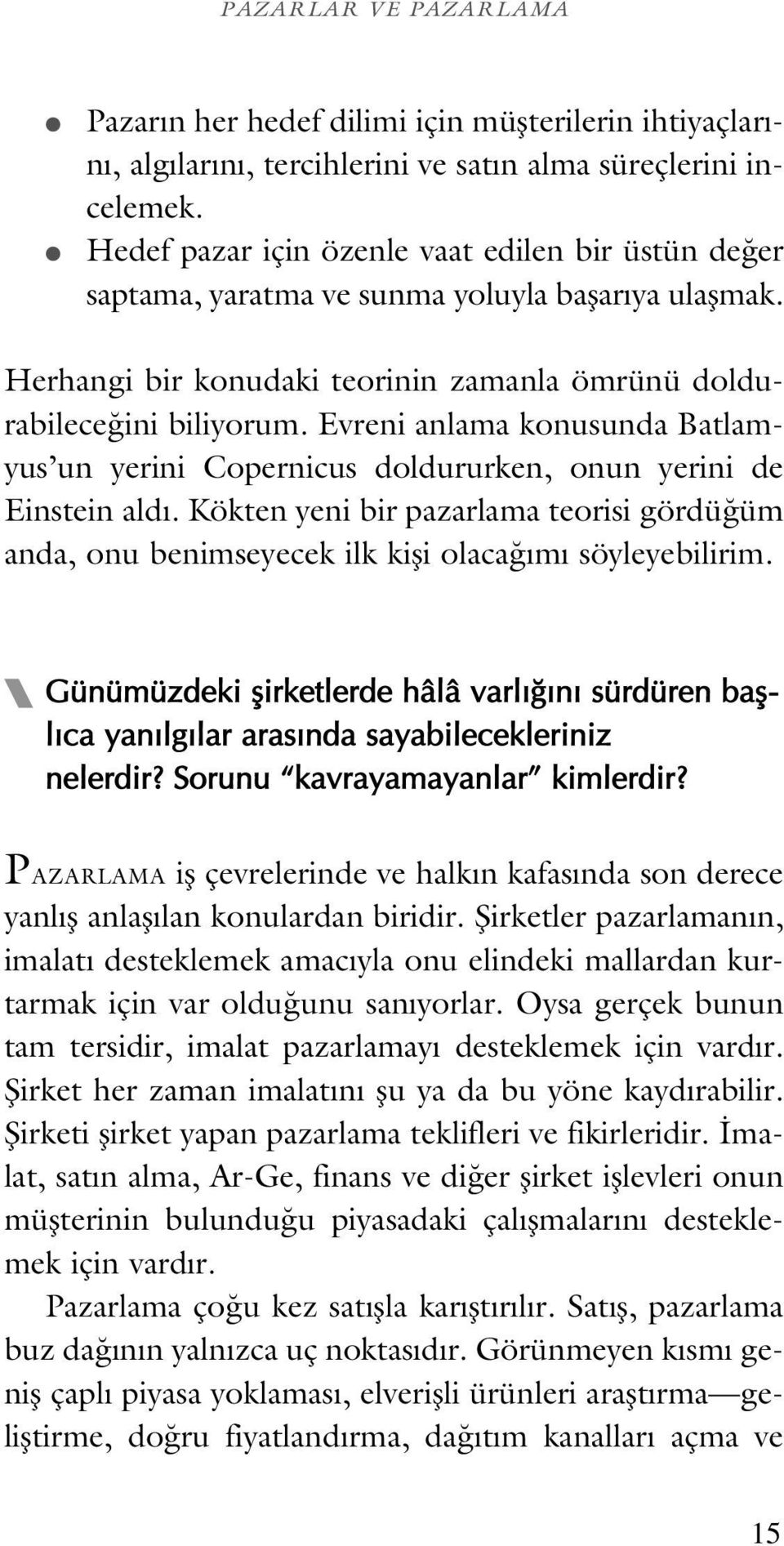 Evreni anlama konusunda Batlamyus un yerini Copernicus doldururken, onun yerini de Einstein ald. Kökten yeni bir pazarlama teorisi gördü üm anda, onu benimseyecek ilk kifli olaca m söyleyebilirim.