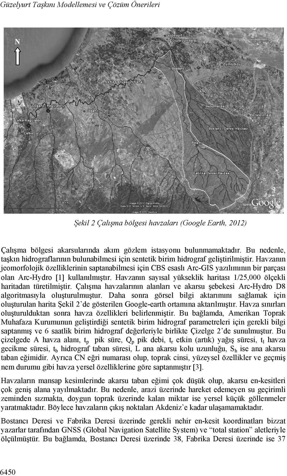 Havzanın jeomorfolojik özelliklerinin saptanabilmesi için CBS esaslı Arc-GIS yazılımının bir parçası olan Arc-Hydro 1 kullanılmıştır.