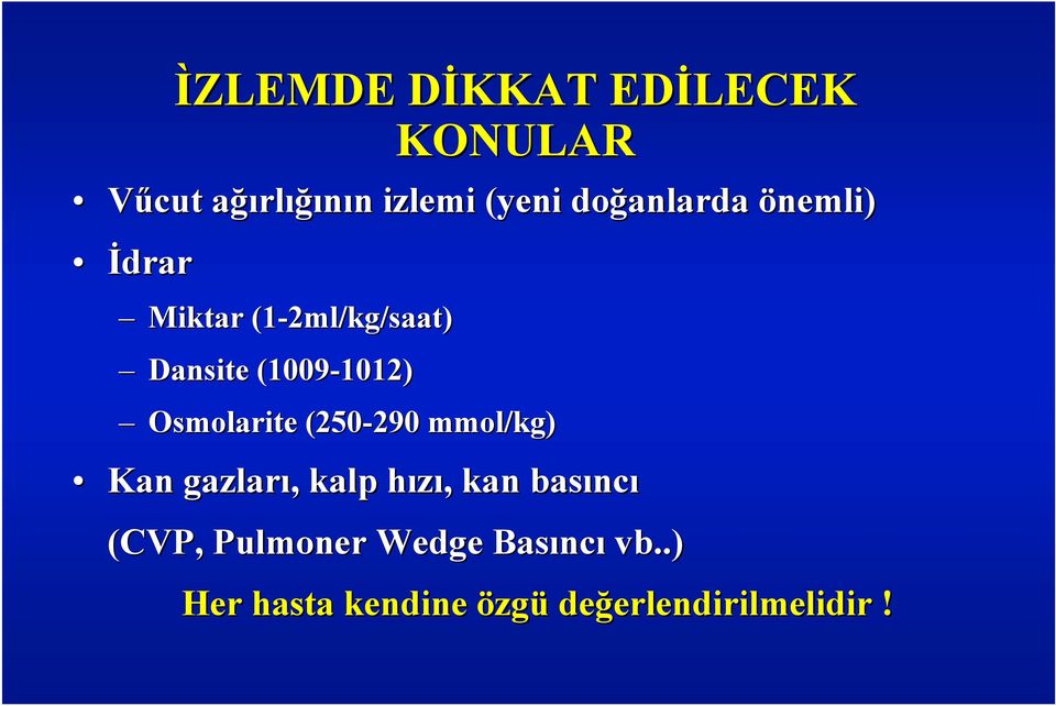 Osmolarite (250-290 290 mmol/kg) Kan gazları, kalp hızı, kan basınc ncı (CVP,