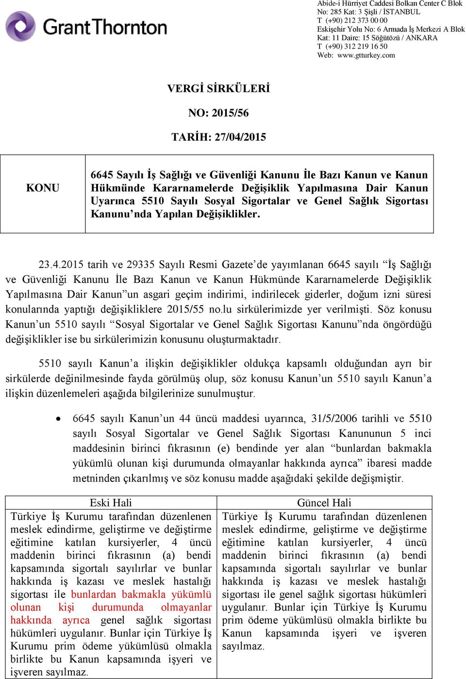 2015 tarih ve 29335 Sayılı Resmi Gazete de yayımlanan 6645 sayılı İş Sağlığı ve Güvenliği Kanunu İle Bazı Kanun ve Kanun Hükmünde Kararnamelerde Değişiklik Yapılmasına Dair Kanun un asgari geçim