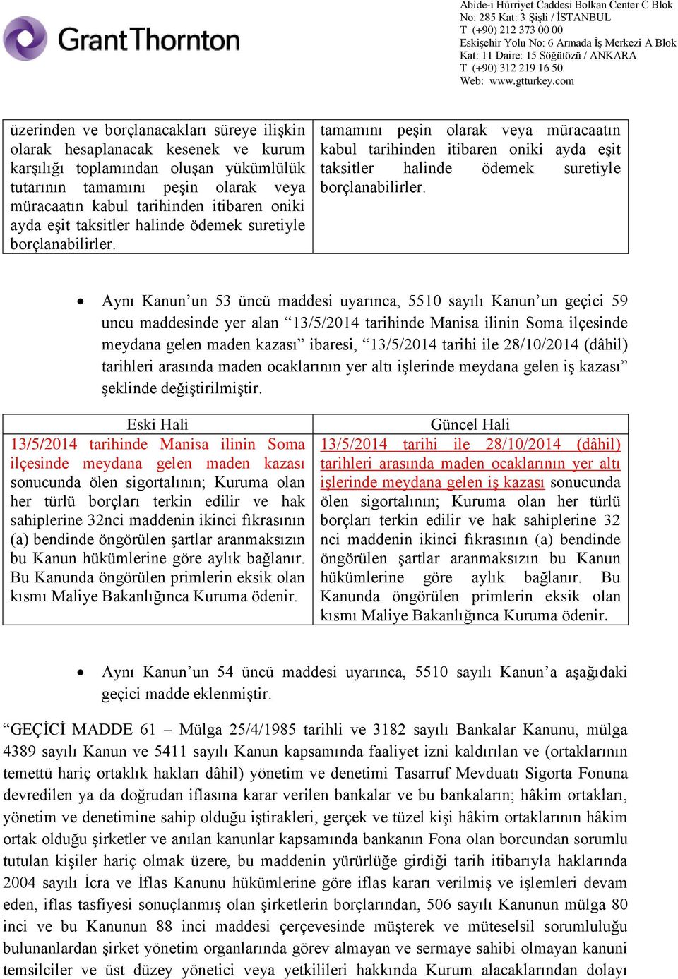 tamamını peşin olarak veya müracaatın kabul tarihinden itibaren  Aynı Kanun un 53 üncü maddesi uyarınca, 5510 sayılı Kanun un geçici 59 uncu maddesinde yer alan 13/5/2014 tarihinde Manisa ilinin Soma