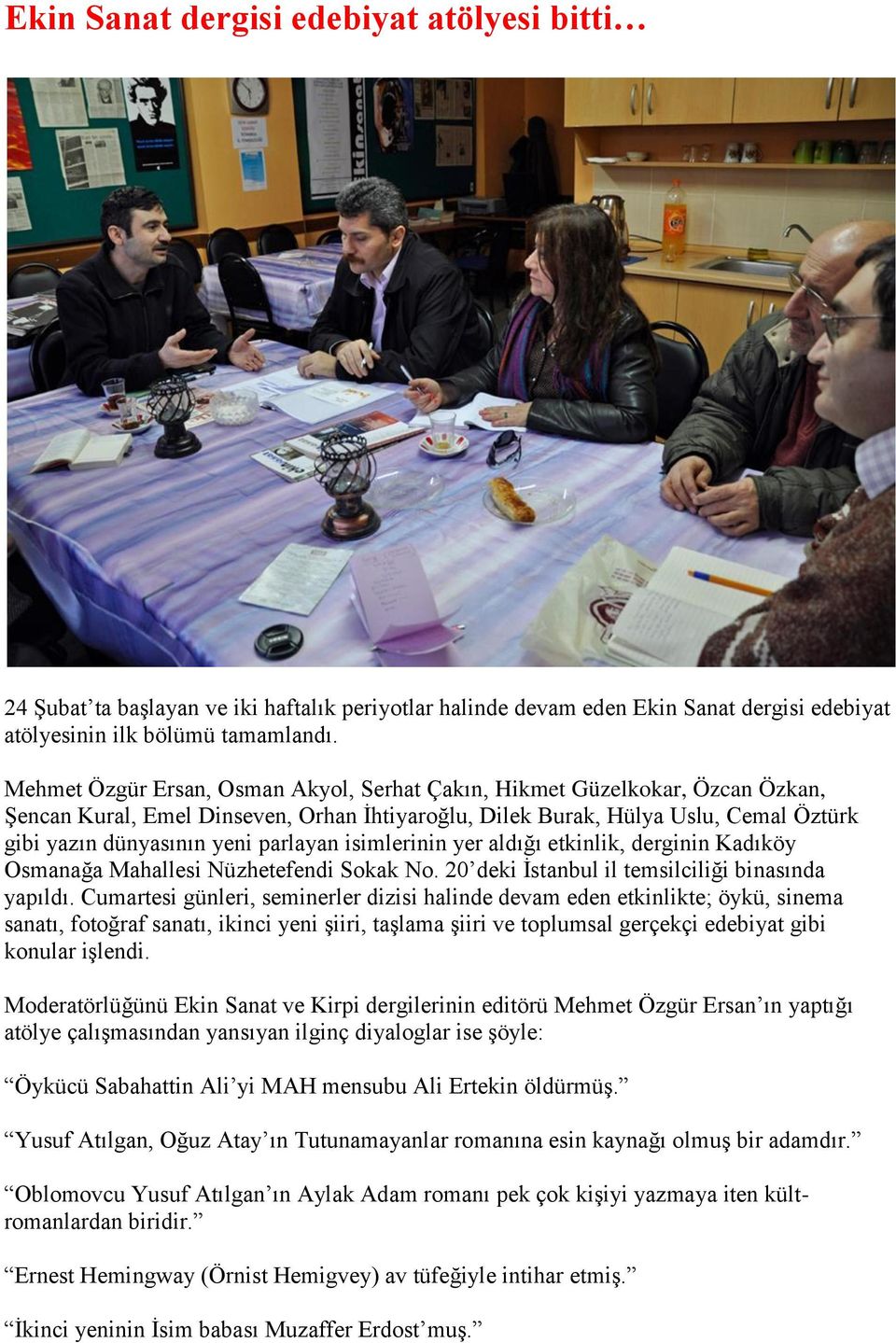 parlayan isimlerinin yer aldığı etkinlik, derginin Kadıköy Osmanağa Mahallesi Nüzhetefendi Sokak No. 20 deki İstanbul il temsilciliği binasında yapıldı.