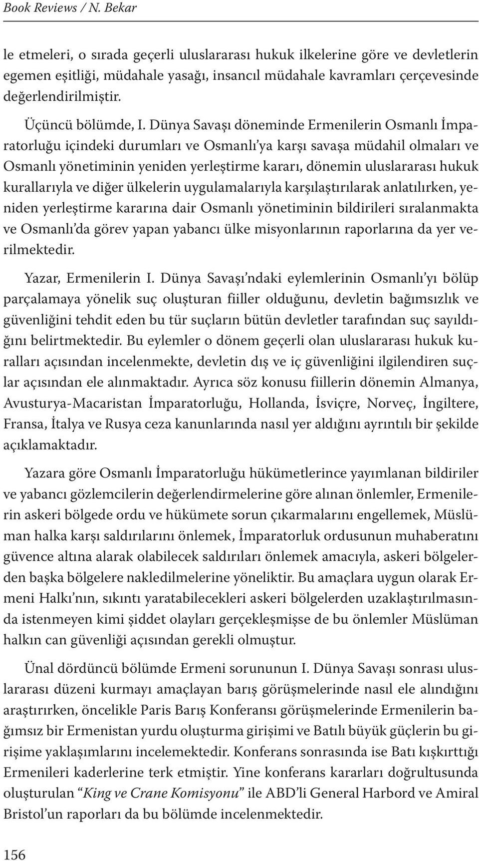 kurallarıyla ve diğer ülkelerin uygulamalarıyla karşılaştırılarak anlatılırken, yeniden yerleştirme kararına dair Osmanlı yönetiminin bildirileri sıralanmakta ve Osmanlı da görev yapan yabancı ülke