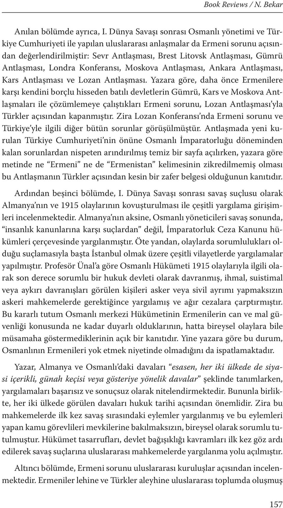 Antlaşması, Londra Konferansı, Moskova Antlaşması, Ankara Antlaşması, Kars Antlaşması ve Lozan Antlaşması.