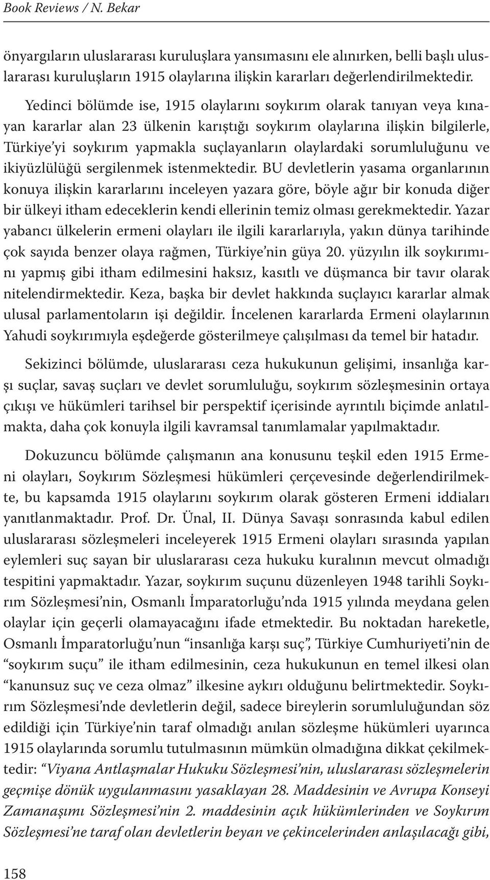 olaylardaki sorumluluğunu ve ikiyüzlülüğü sergilenmek istenmektedir.