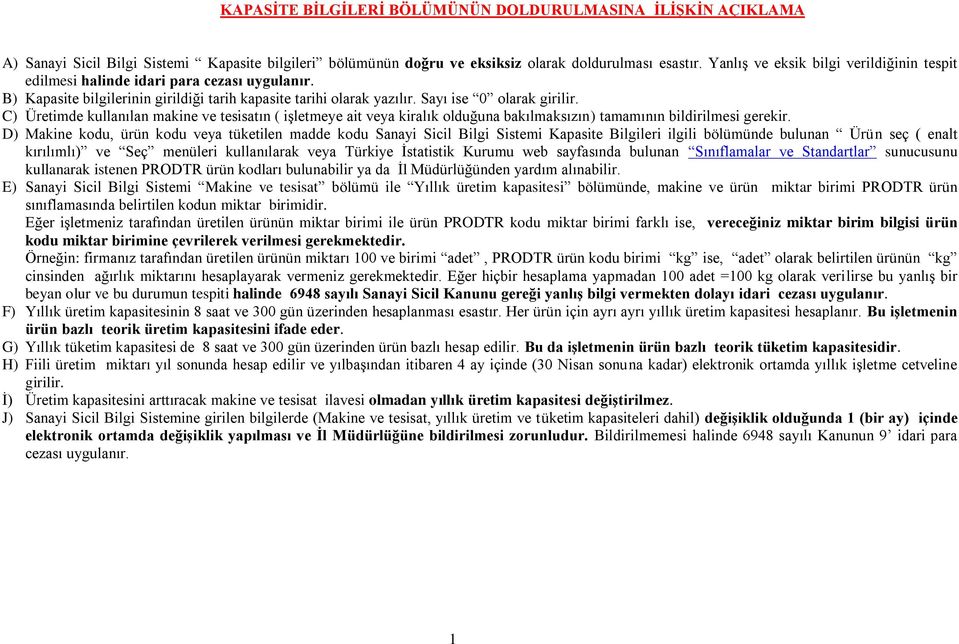 C) Üretimde kullanılan makine ve tesisatın ( işletmeye ait veya kiralık olduğuna bakılmaksızın) tamamının bildirilmesi gerekir.