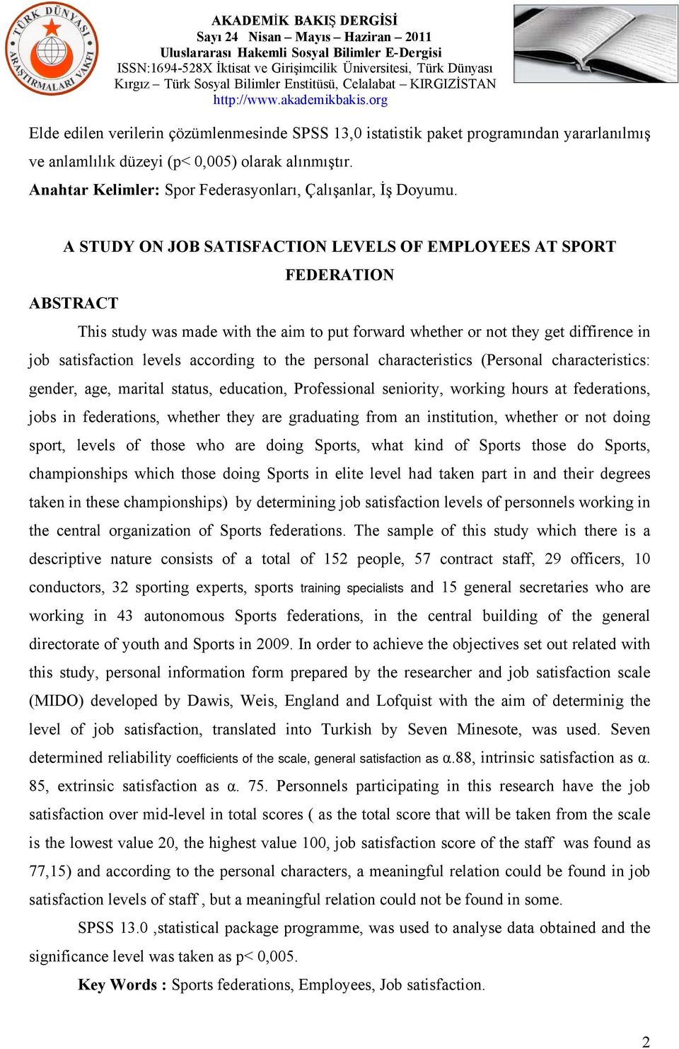 A STUDY ON JOB SATISFACTION LEVELS OF EMPLOYEES AT SPORT FEDERATION ABSTRACT This study was made with the aim to put forward whether or not they get diffirence in job satisfaction levels according to