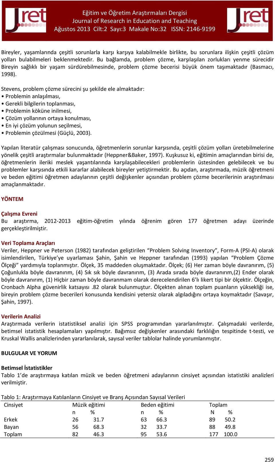 Stevens, problem çözme sürecini şu şekilde ele almaktadır: Problemin anlaşılması, Gerekli bilgilerin toplanması, Problemin köküne inilmesi, Çözüm yollarının ortaya konulması, En iyi çözüm yolunun