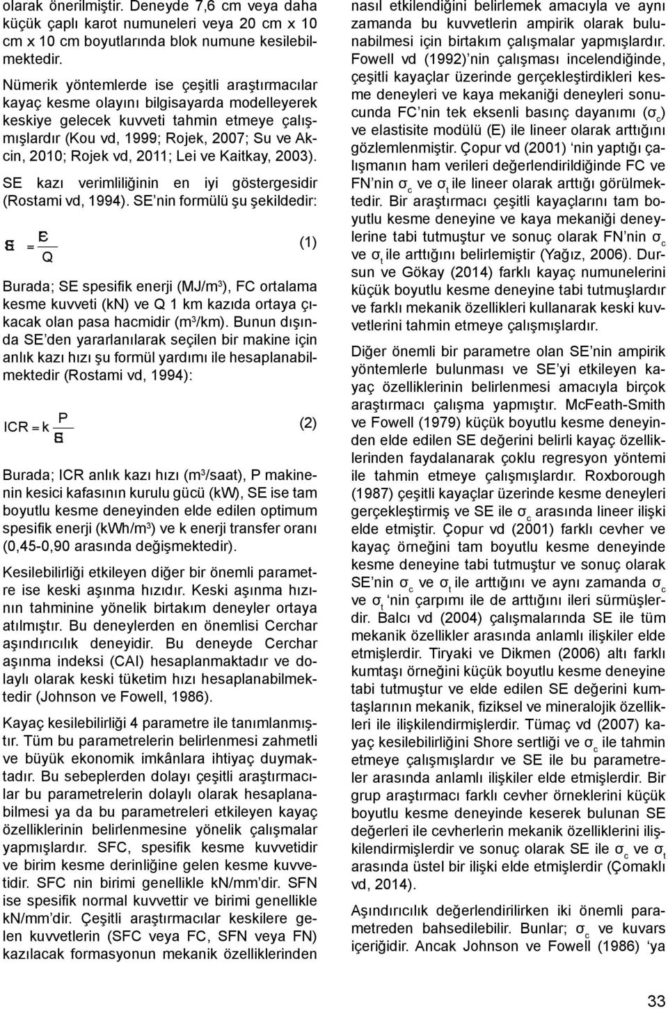 vd, 2011; Lei ve Kaitkay, 2003). SE kazı verimliliğinin en iyi göstergesidir (Rostami vd, 1994).