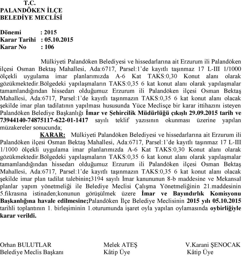 bölgedeki yapılaşmaların TAKS:0,35 6 kat konut alanı olarak yapılaşmalar tamamlandığından hissedarı olduğumuz Erzurum ili Palandöken ilçesi Osman Bektaş Mahallesi, Ada:6717, Parsel:1 de kayıtlı