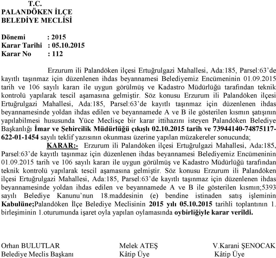 Söz konusu Erzurum ili Palandöken ilçesi Ertuğrulgazi Mahallesi, Ada:185, Parsel:63 de kayıtlı taşınmaz için düzenlenen ihdas beyannamesinde yoldan ihdas edilen ve beyannamede A ve B ile gösterilen