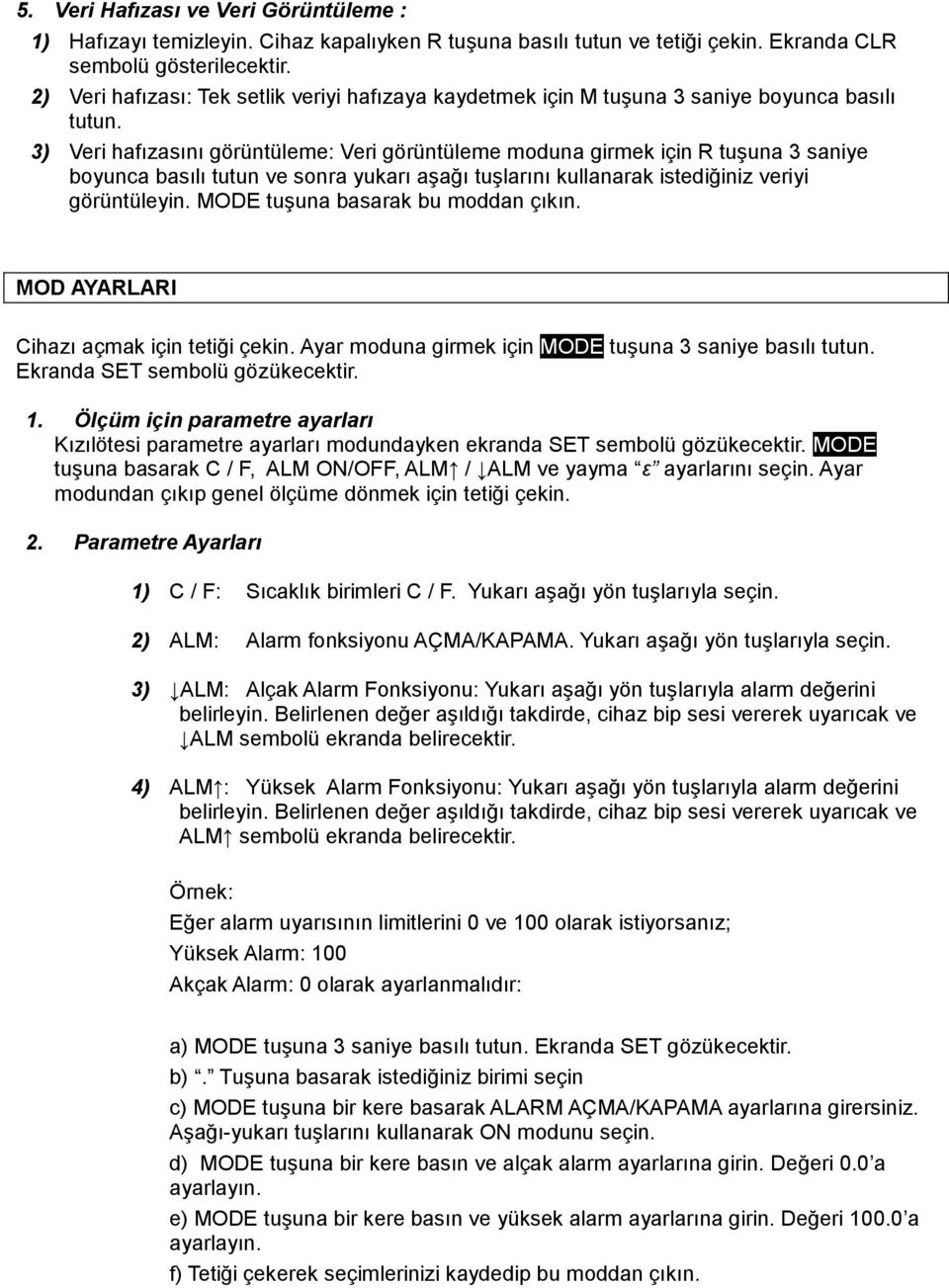 3) Veri hafızasını görüntüleme: Veri görüntüleme moduna girmek için R tuşuna 3 saniye boyunca basılı tutun ve sonra yukarı aşağı tuşlarını kullanarak istediğiniz veriyi görüntüleyin.