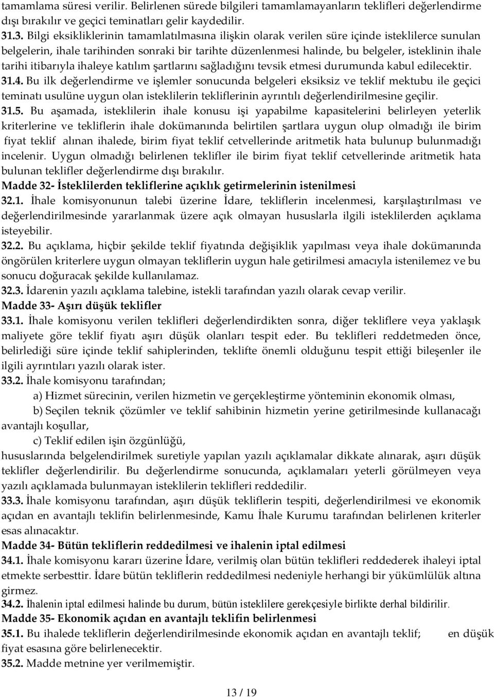 tarihi itibarıyla ihaleye katılım şartlarını sağladığını tevsik etmesi durumunda kabul edilecektir. 31.4.