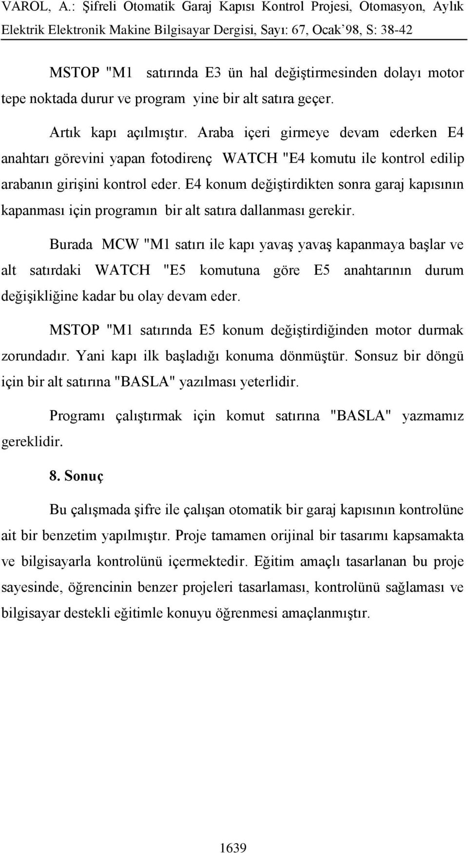 E4 konum değiştirdikten sonra garaj kapısının kapanması için programın bir alt satıra dallanması gerekir.