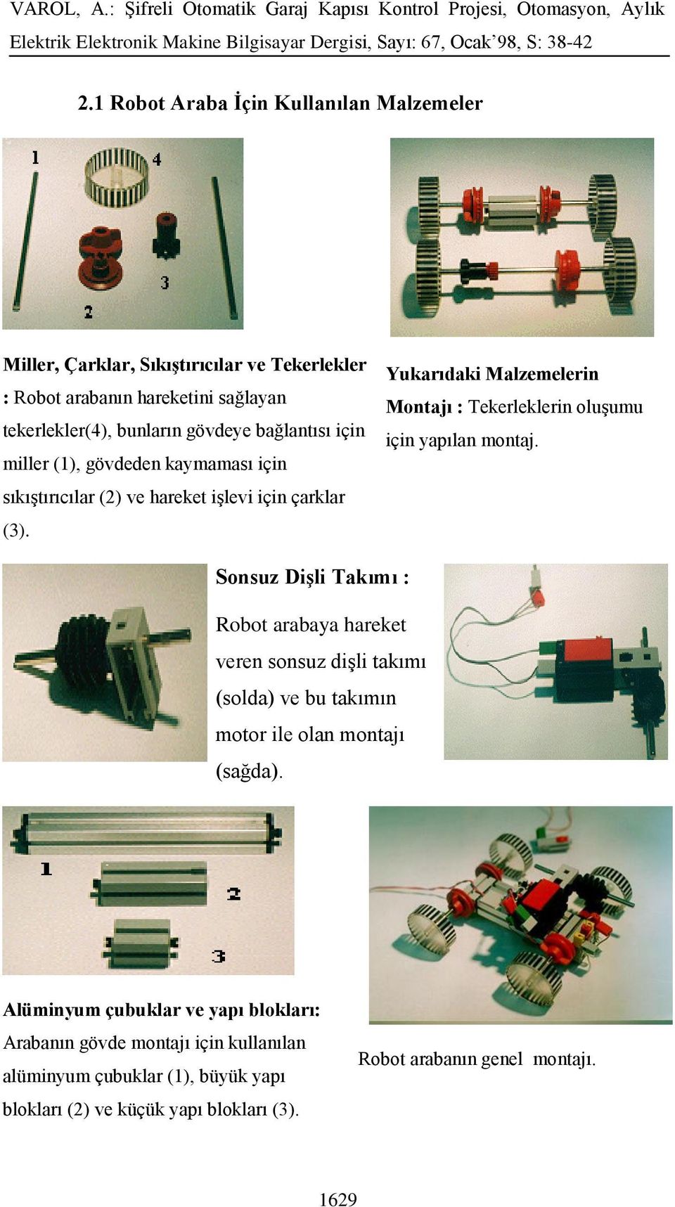 Yukarıdaki Malzemelerin Montajı : Tekerleklerin oluşumu için yapılan montaj.