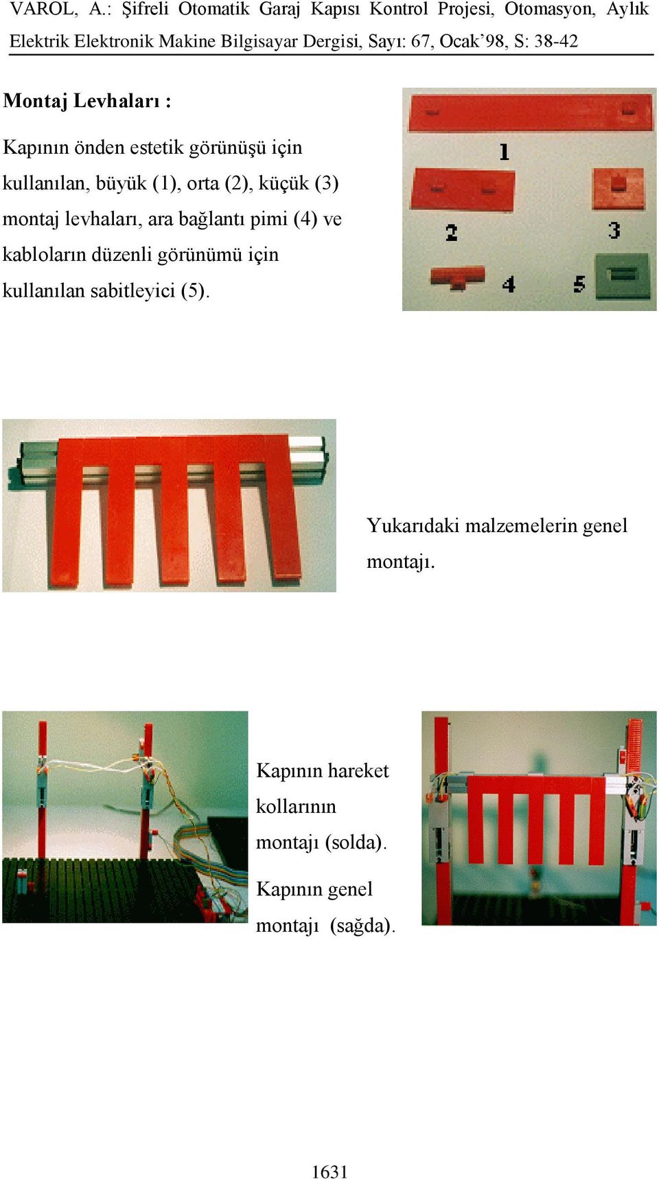 düzenli görünümü için kullanılan sabitleyici (5).