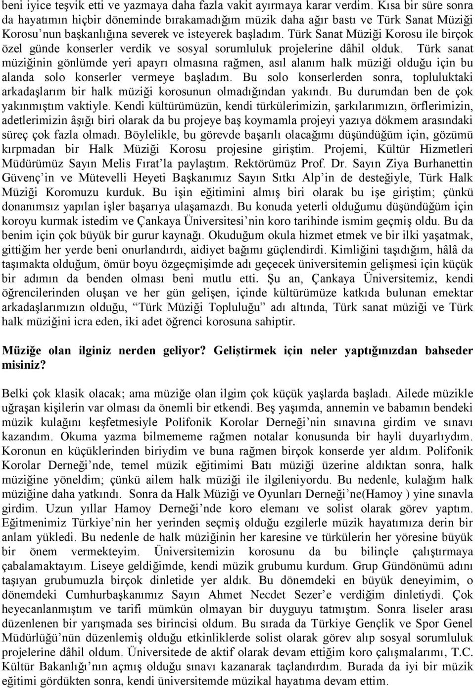 Türk Sanat Müziği Korosu ile birçok özel günde konserler verdik ve sosyal sorumluluk projelerine dâhil olduk.