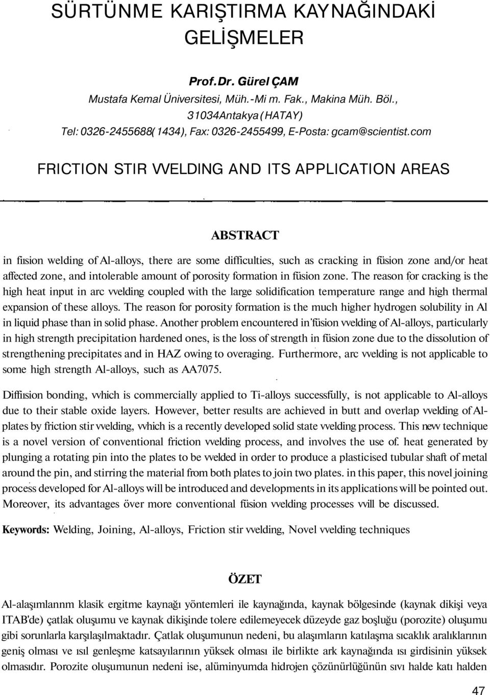 com FRICTION STIR VVELDING AND ITS APPLICATION AREAS ABSTRACT in fiısion welding of Al-alloys, there are some difficulties, such as cracking in füsion zone and/or heat affected zone, and intolerable