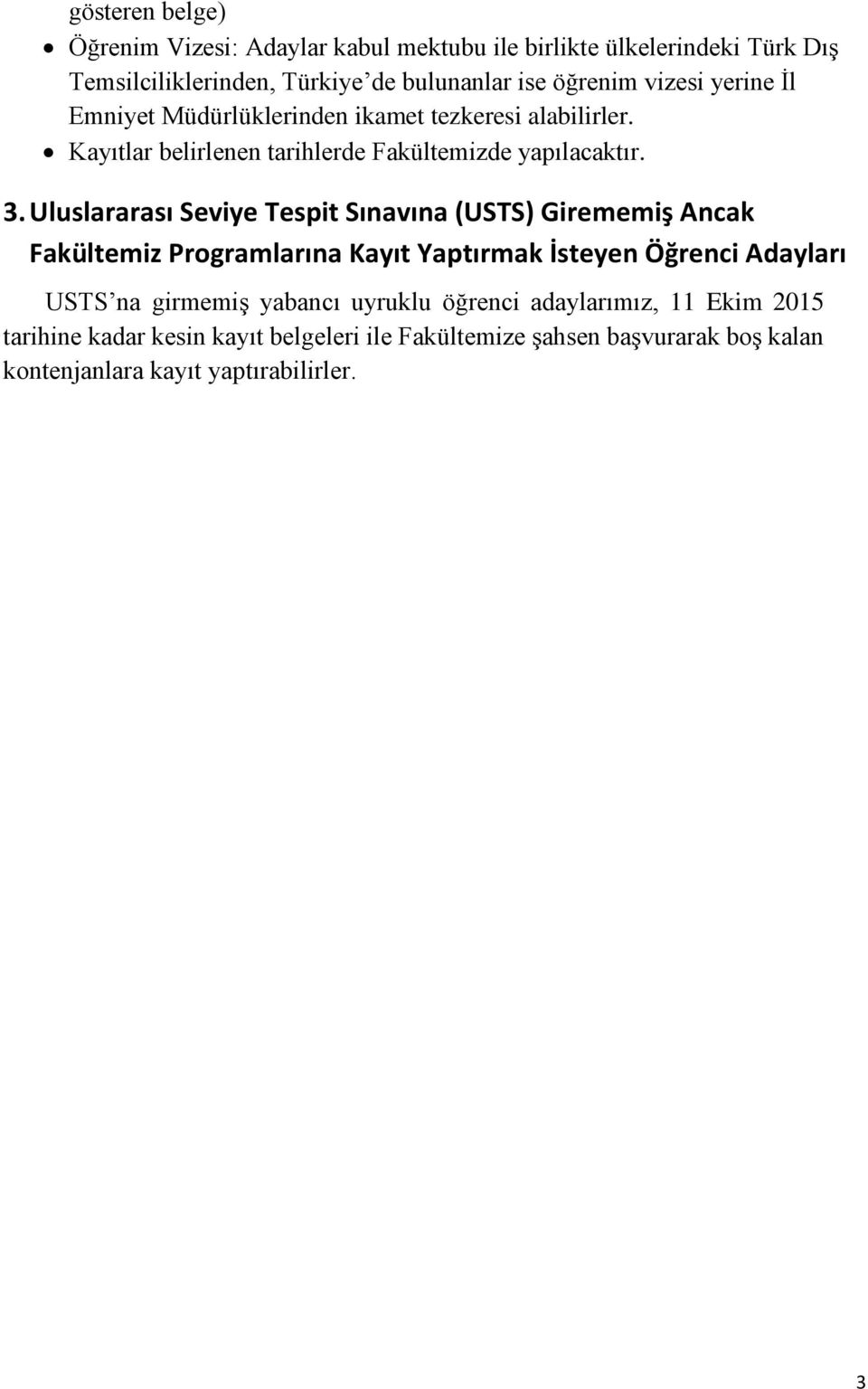 Uluslararası Seviye Tespit Sınavına (USTS) Girememiş Ancak Fakültemiz Programlarına Kayıt Yaptırmak İsteyen Öğrenci Adayları USTS na girmemiş