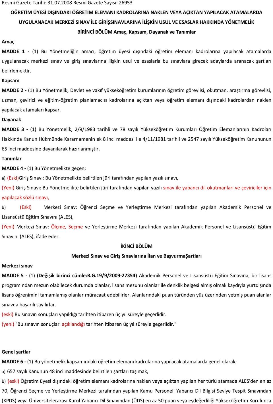 HAKKINDA YÖNETMELİK BİRİNCİ BÖLÜM Amaç, Kapsam, Dayanak ve Tanımlar Amaç MADDE 1 - (1) Bu Yönetmeliğin amacı, öğretim üyesi dışındaki öğretim elemanı kadrolarına yapılacak atamalarda uygulanacak