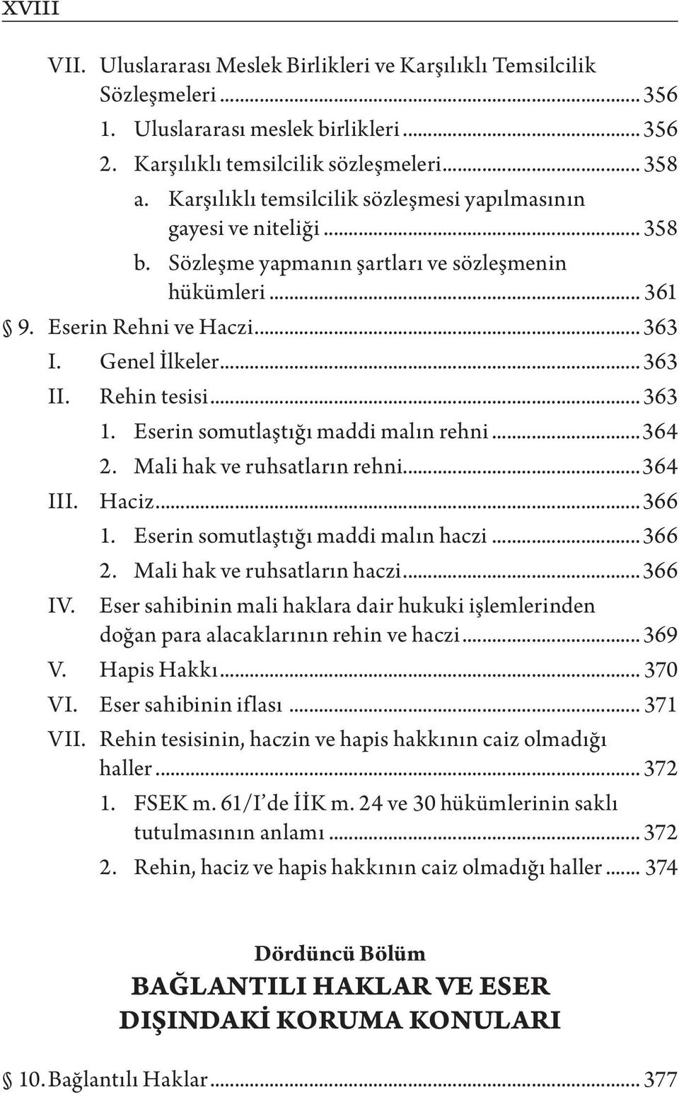 Rehin tesisi... 363 1. Eserin somutlaştığı maddi malın rehni...364 2. Mali hak ve ruhsatların rehni...364 III. Haciz... 366 1. Eserin somutlaştığı maddi malın haczi... 366 2.