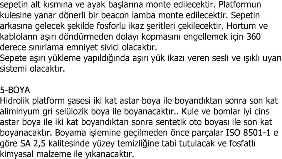 5-BOYA Hidrolik platform Ģasesi iki kat astar boya ile boyandıktan sonra son kat aliminyum gri selülozik boya ile boyanacaktır.