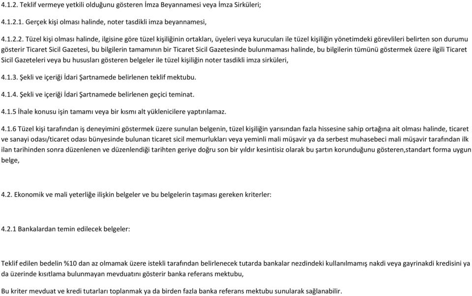 Tüzel kişi olması halinde, ilgisine göre tüzel kişiliğinin ortakları, üyeleri veya kurucuları ile tüzel kişiliğin yönetimdeki görevlileri belirten son durumu gösterir Ticaret Sicil Gazetesi, bu