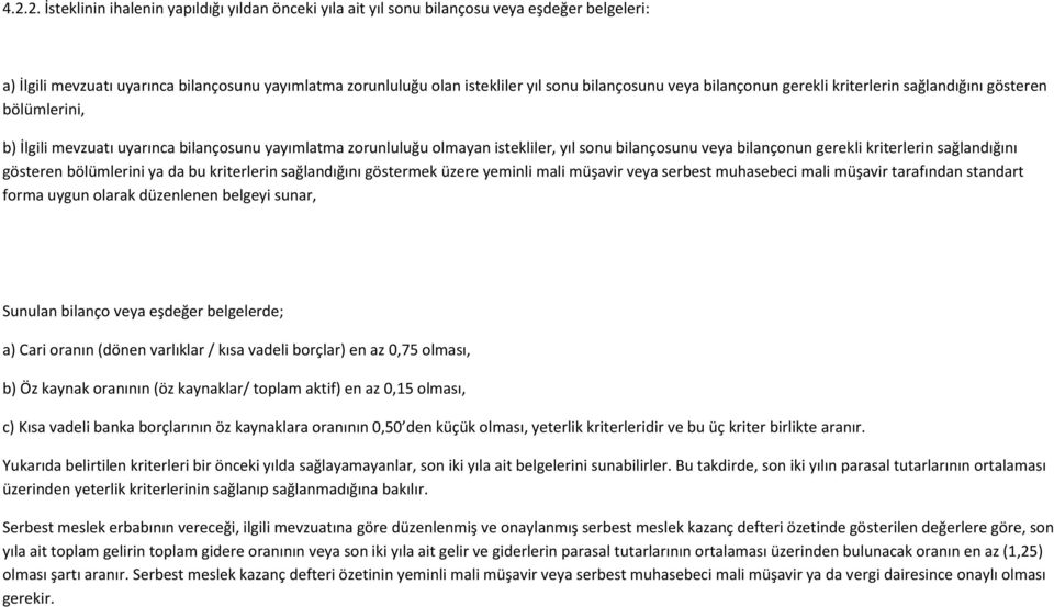 bilançonun gerekli kriterlerin sağlandığını gösteren bölümlerini ya da bu kriterlerin sağlandığını göstermek üzere yeminli mali müşavir veya serbest muhasebeci mali müşavir tarafından standart forma