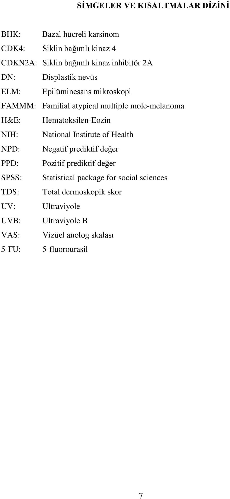 Hematoksilen-Eozin NIH: National Institute of Health NPD: Negatif prediktif değer PPD: Pozitif prediktif değer SPSS: