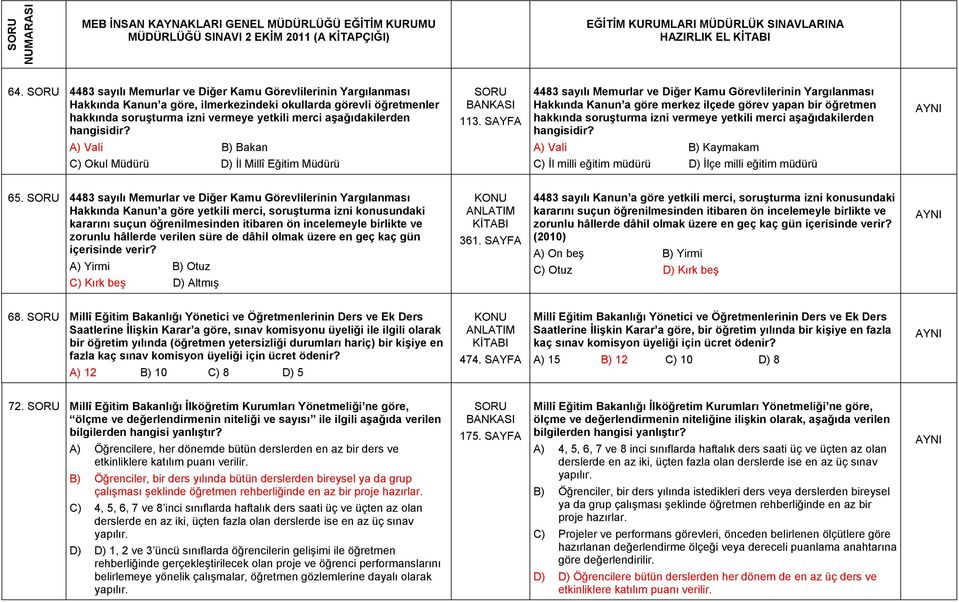 hangisidir? A) Vali B) Bakan C) Okul Müdürü D) İl Millî Eğitim Müdürü 113.