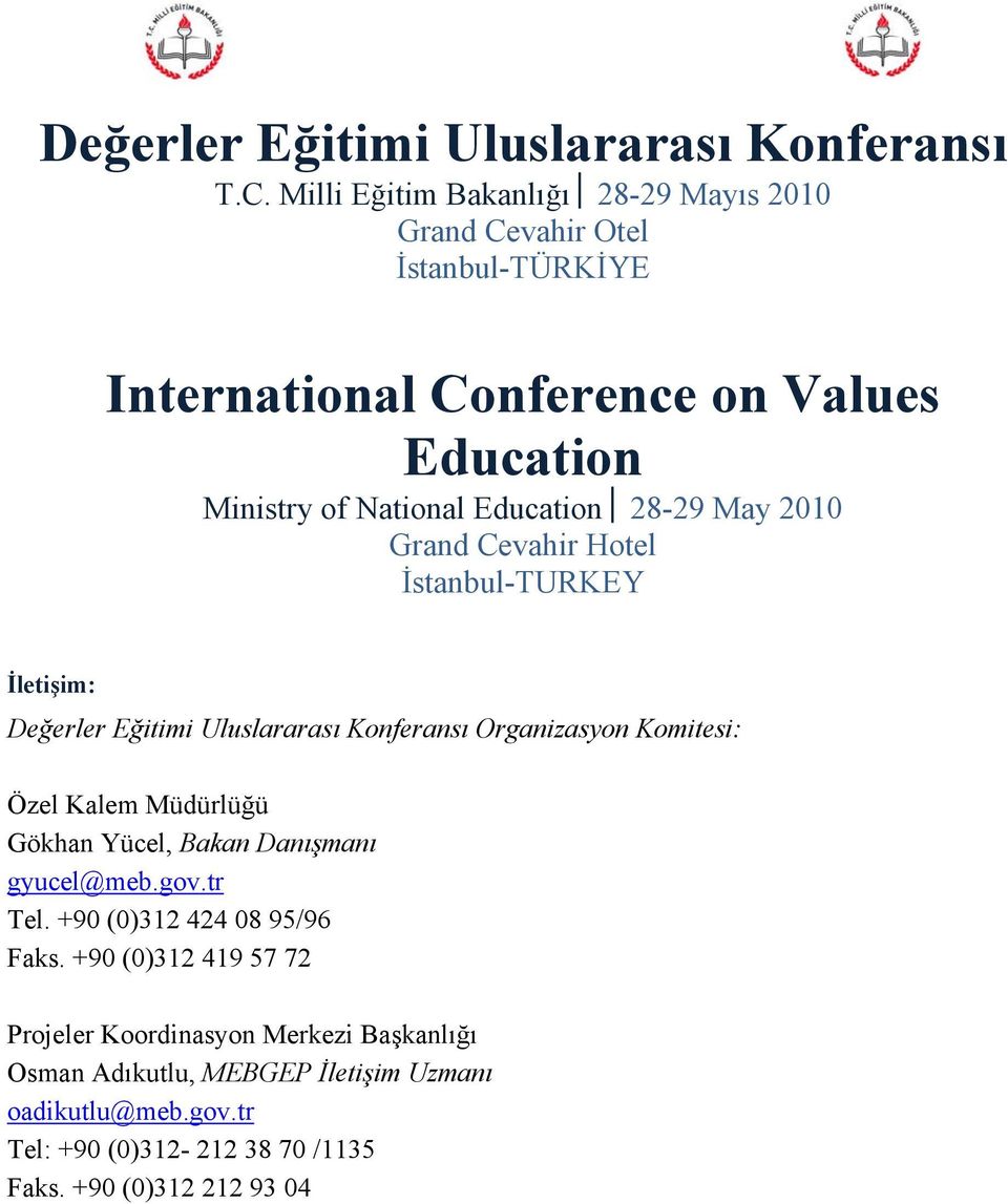 28-29 May 2010 Grand Cevahir Hotel İstanbul-TURKEY İletişim: Değerler Eğitimi Uluslararası Konferansı Organizasyon Komitesi: Özel Kalem Müdürlüğü