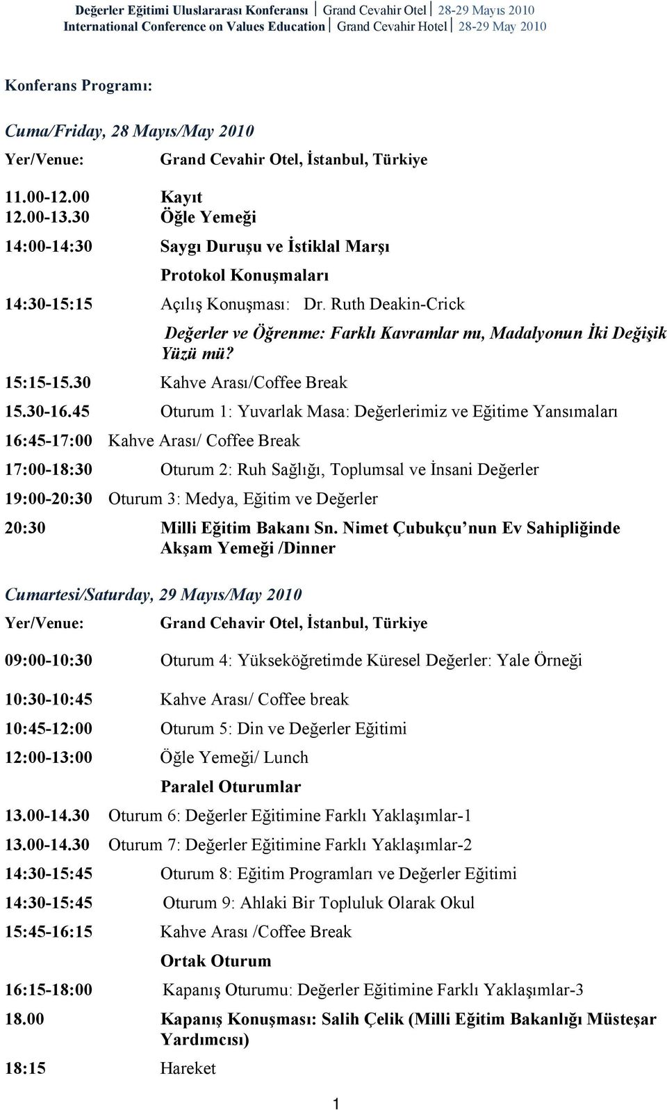 Ruth Deakin-Crick Değerler ve Öğrenme: Farklı Kavramlar mı, Madalyonun İki Değişik Yüzü mü? 15:15-15.30 Kahve Arası/Coffee Break 15.30-16.